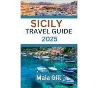 Sicily Travel Guide 2025: Updated and Comprehensive Travel Manual