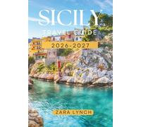 SICILY TRAVEL GUIDE 2026-2027: Explore Ancient Ruins, Beaches, Hidden Gems, Local Food, Mount Etna & Unforgettable Itineraries
