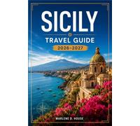 SICILY TRAVEL GUIDE 2026-2027: Plan Your Route Through Palermo, Taormina, and Mount Etna with Practical Itineraries and Transport Tips.