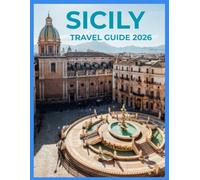 Sicily Travel Guide 2026: A Practical Guide to Cities, Coastlines, History, Food, Local Life, and Thoughtful Itineraries