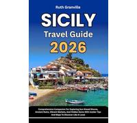 Sicily Travel Guide: 2026 Comprehensive Companion For Exploring Sun-Kissed Shores, Ancient Ruins, Vibrant Markets, And Hidden Gems With Insider Tips And Maps To Discover Like A Local