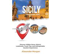 SICILY TRAVEL GUIDE 2026: Discover Hidden Gems, Historic Landmarks, Travel Tips, and Unforgettable Vacation Experiences