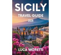 Sicily Travel Guide 2026: Discover the Soul of the Mediterranean- Ancient Ruins, Volcanic Landscapes, and Timeless Traditions