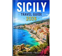 SICILY TRAVEL GUIDE 2026: Everything You Need for an Unforgettable Sicilian Adventure with Palermo Streets, Mount Etna, Taormina Views, Local Food Spots, Hidden Gems, and Smart Itineraries