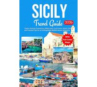 Sicily Travel Guide 2026: Explore Authentic Experiences, Hidden Gems, Local Cuisine, Historic Sites, and Practical Tips for an Unforgettable Mediterranean Adventure