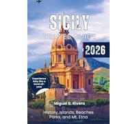 Sicily Travel Guide 2026: Explore Top Historical destinations, Cities Walks, Islands, Beaches, Parks, Adventurous experiences and Classic Mediterranean Cuisines all Inclusive information