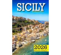 Sicily Travel Guide 2026: The Complete Traveler’s Handbook to Discover the Hidden Gems, Historic Villages, Must-See Attractions and Insider Tips for an Unforgettable Experience