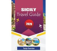 SICILY TRAVEL GUIDE 2026: “Ultimate Sicily Travel Handbook: From Ancient Temples to Coastal Villages, 2026 Edition for Your Trip”