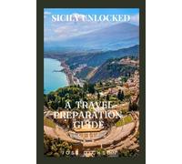 SICILY UNLOCKED: A TRAVEL PREPARATION GUIDE