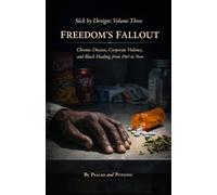 Sick by Design: Volume Three Freedom's Fallout: Chronic Disease, Corporate Violence, and Black Healing from 1965 to Now