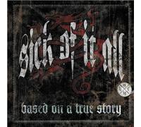 Sick Of It All - Based On A True Story