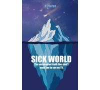 Sick World: The uncensored truth they don't want you to see on TV