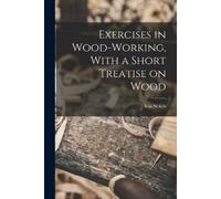 Sickels, Ivin Exercises In Wood-Working, With A Short Treatise On Woo Book NUOVO
