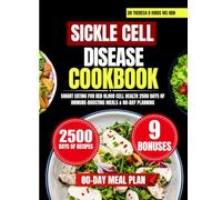 SICKLE CELL DISEASE COOKBOOK 2O25: Smart Eating for Red Blood Cell Health 2500 Days of Immune-Boosting Meals & 80-Day Planning