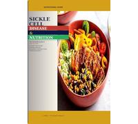 Sickle Cell Disease & Nutrition: The Complete Nutritional Guide to Reduce Crises, 20 Anti-Crisis Recipes and 30-Day Meal Plan
