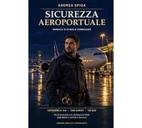 SICUREZZA AEROPORTUALE: Manuale di studio e formazione per la certificazione ENAC degli addetti ai controlli di sicurezza D.M. 85/1999 • Reg. (CE) ... Regolamento ENAC NCASTP del 24 marzo 2025