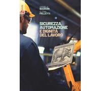 Sicurezza, automazione e dignità del lavoro