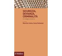 Sicurezza, devianza, criminalità. Un'indagine empirica - Catino Maurizio, ...