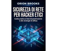 Sicurezza di rete per hacker etici: Guida pratica ai test di penetrazione e alle strategie di difesa