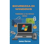 SICUREZZA DI WINDOWS: Padroneggia la tua fortezza digitale