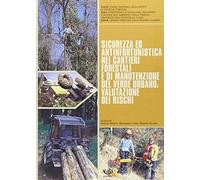 Sicurezza ed antinfortunistica nei cantieri forestali e di manutenzione del verde urbano: valutazione dei rischi