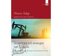 Sicurezza ed energia nel Caspio. Gli antefatti, la crisi dei prezzi e le promesse di Trump