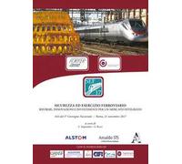 Sicurezza ed esercizio ferroviario. Riforme, innovazioni e investimenti per un mercato integrato. Atti del 5° Convegno nazionale (Roma, 21 novembre 2017)