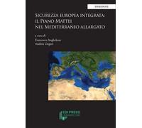 Sicurezza europea integrata: il Piano Mattei nel Mediterraneo allargato