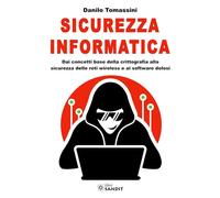 SICUREZZA INFORMATICA. DAI CONCETTI BASE DELLA CRITTOGRAFIA ALLA SICUREZZA DELLE