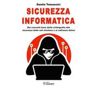Sicurezza informatica. Dai concetti base della crittografia alla sicurezza delle reti wireless e ai software dolosi