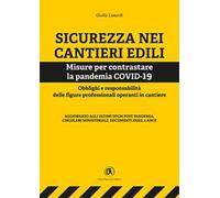 Sicurezza nei cantieri edili. Misure per contrastare la pandemia COVID-19. Obblighi e responsabilità delle figure professionali operanti in cantiere