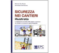 Sicurezza nei cantieri illustrata. La legislazione di tutela della salute e sicurezza nei cantieri e nei lavori in quota disegnata