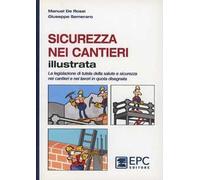 Sicurezza nei cantieri illustrata. La legislazione di tutela della salute e sicurezza nei cantieri e nei lavori in quota disegnata