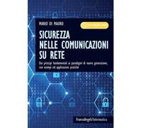 Sicurezza nelle comunicazioni su rete. Dai princìpi fondamentali ai paradigmi di nuova generazione, con esempi ed applicazioni pratiche. Con Contenuto digitale per accesso online