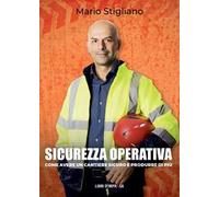 Sicurezza operativa. Come avere un cantiere sicuro e produrre di più