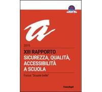Sicurezza, qualità, accessibilità a scuola. XIII rapporto nazionale 2015