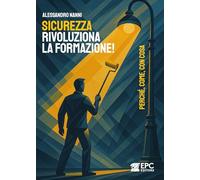 Sicurezza, rivoluziona la formazione! Perché, come, con cosa