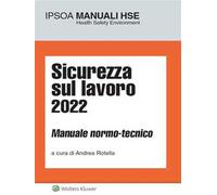 Sicurezza sul lavoro 2022. Manuale normo-tecnico