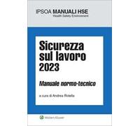 Sicurezza sul lavoro 2023. Manuale normo-tecnico