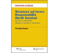 Sicurezza sul lavoro. Responsabilità. Illeciti. Sanzioni. Norme e procedure. Tabelle e sintesi e dizionario