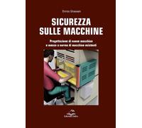 SICUREZZA SULLE MACCHINE - GRASSANI ENRICO - Editoriale Delfino