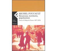 Sicurezza, territorio, popolazione. Corso al Collège de France (1977-1978)...