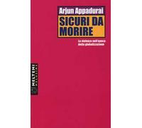 Sicuri da morire. La violenza nell'epoca della globalizzazione