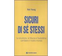 Sicuri di sé stessi. La sicurezza, la fiducia e l'autostima cambiano il nostro mondo
