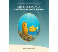 Sid the Sponge and Bernadette's Secret: An Underwater Adventure to Read, Discover and Colour