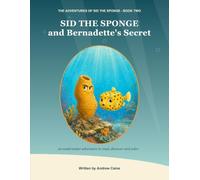 Sid the Sponge and Bernadette's Secret: An Underwater Adventure to Read, Discover and Colour