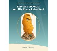 Sid the Sponge and His Remarkable Reef: An Underwater Adventure to Read, Discover and Colour