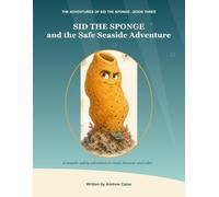Sid the Sponge and the Safe Seaside Adventure: A Seaside-Safety Adventure to Read, Discover and Colour