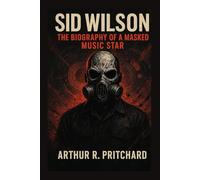 SID WILSON: The Biography Of A Masked Music Star