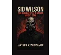 SID WILSON: The Biography Of A Masked Music Star